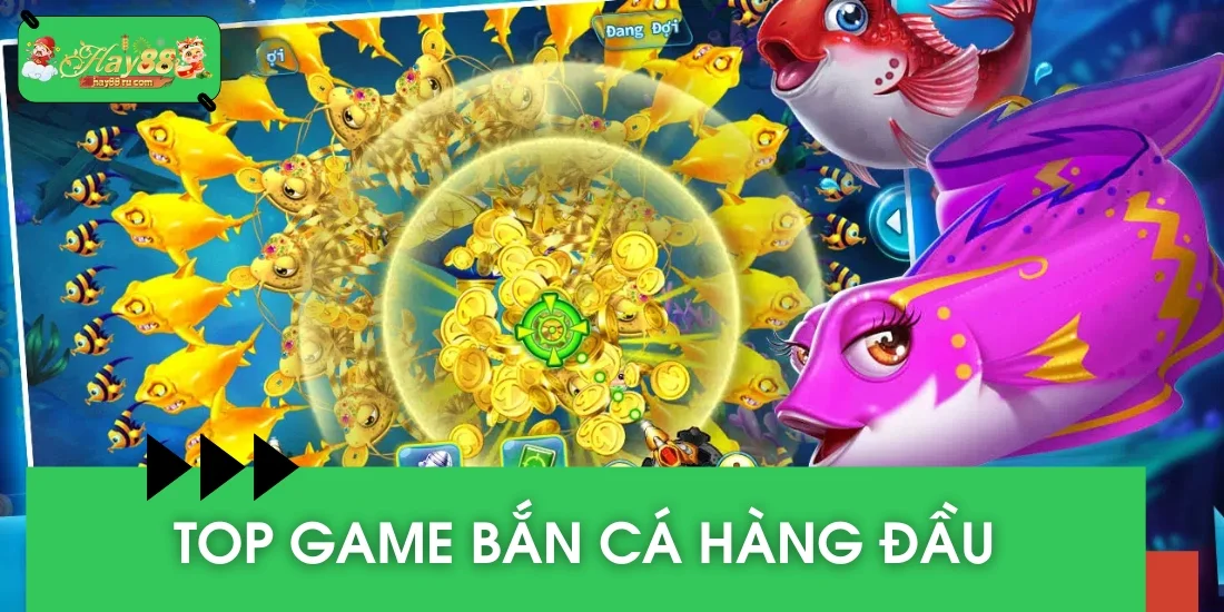 Top game bắn cá hàng đầu thị trường