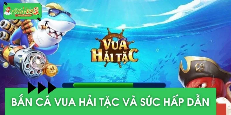 Bắn cá Vua Hải Tặc - Tựa game Hot nhất 2025
