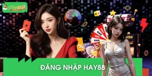Hướng Dẫn Đăng Nhập HAY88 – Trải Nghiệm Giải Trí Đỉnh Cao