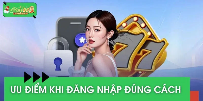 Ưu điểm khi thực hiện đăng nhập HAY88 đúng cách 