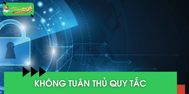 Nếu không tuân thủ quy tắc sẽ không chịu trách nhiệm