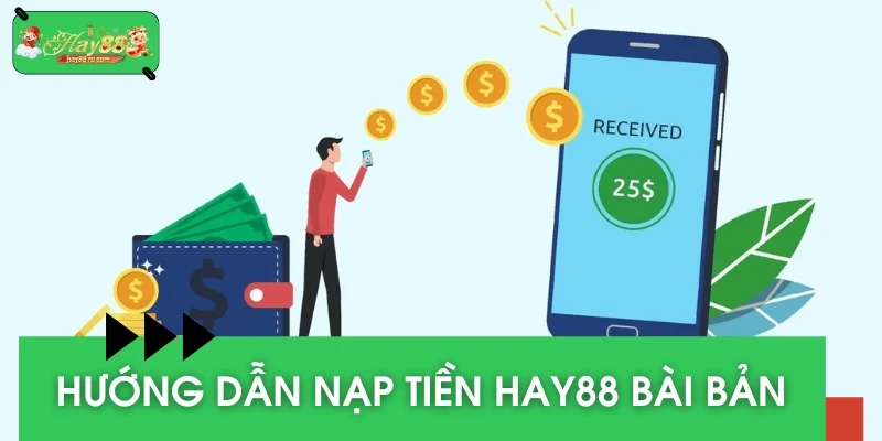 Hướng dẫn nạp tiền HAY88 bài bản