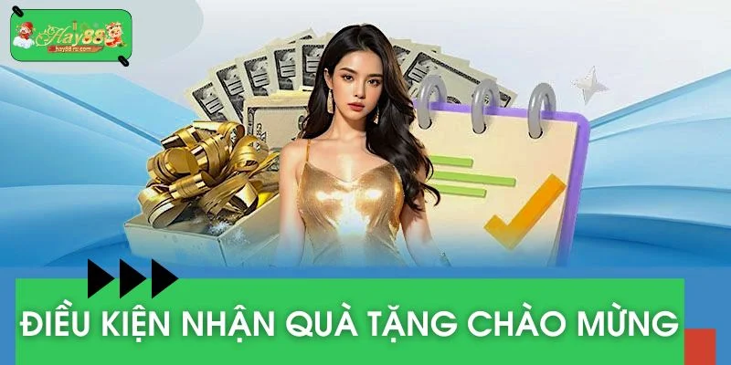 Thành viên cần nắm rõ các điều kiện để nhận quà tặng chào mừng
