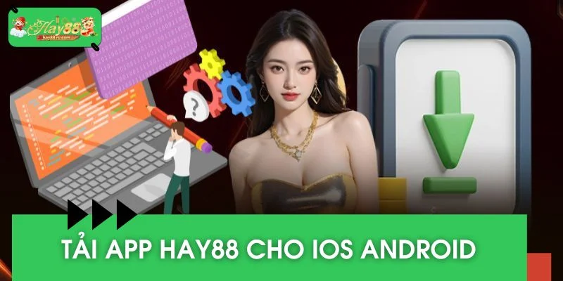 Chi tiết hướng dẫn tải app HAY88 cho iOS Android