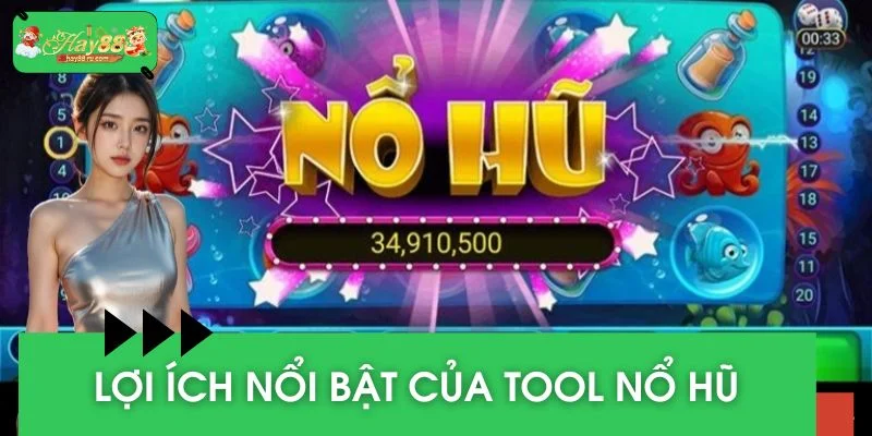 Những lợi ích tuyệt vời của tool nổ hũ bạn nhất định phải biết