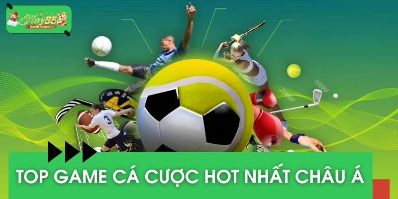 Top game cá cược hot nhất châu Á